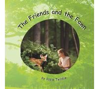 The Friends and the Fawn: A Surprise Adventure of Animal Lovers | A heartwarming story of friendship, bravery, and a wild little mystery-perfect for kids ages 6 to 8.