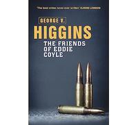 The Friends of Eddie Coyle: George V. Higgins