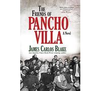 The Friends of Pancho Villa: A Novel