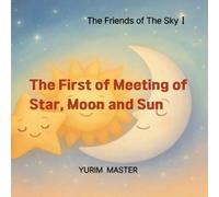 The Friends of The Sky: The First Meeting of Star, Moon and Sun(Vol. 1) (The Friends of The Sky series)