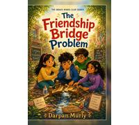 The Friendship Bridge Problem: A Story About Hurt Feelings, Listening and Repairing What Matters: 3 (The Brave Minds Club Series)