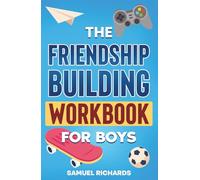 THE FRIENDSHIP BUILDING WORKBOOK FOR BOYS (101 Skills For Teens)