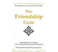 The Friendship Code: How to Build Deeper Relationships That Last - Backed by Science, Designed for Real Life.
