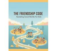 The Friendship Code: Navigating Social Worlds For Kids