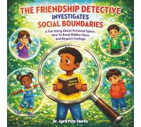 The Friendship Detective Investigates Social Boundaries: A Fun Story About Personal Space, How to Read Hidden Clues, and Respect Feelings (The Case of the Missing Smiles)