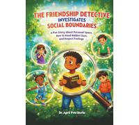 The Friendship Detective Investigates Social Boundaries: A Fun Story About Personal Space, How to Read Hidden Clues, and Respect Feelings (The Case of the Missing Smiles)