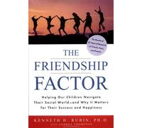 The Friendship Factor: Helping Our Chldr Navigate Their Social World Why It Matteers for Their Success