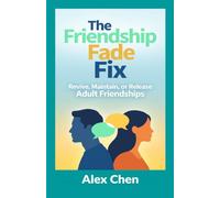 The Friendship Fade Fix: Revive, Maintain, or Release Adult Friendships