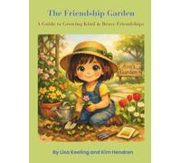 The Friendship Garden: A Guide to Growing Kind & Brave Friendships