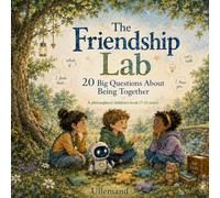 The Friendship Lab: 20 Big Questions About Empathy, Trust, and Being Together (Children’s Learning Books. For Teachers and Parents)