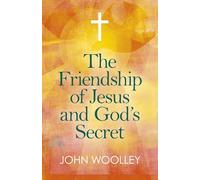Friendship of Jesus and God's Secret, The: The ways in which His love can affect us