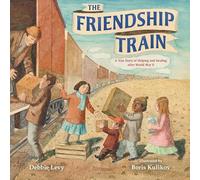 The Friendship Train: A True Story of Helping and Healing after World War II
