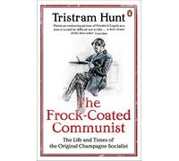 The Frock-Coated Communist: The Revolutionary Life of Friedrich Engels