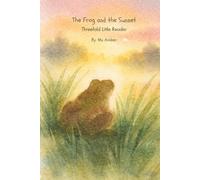 The Frog and the Sunset: Threefold Little Reader | Level 1 (ALL CAPS - Threefold Little Reader | Grade 1)