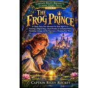 The Frog Prince: A Classic Fairy-Tale Adventure for Kids Ages 8-12 Featuring a Magical Frog, a Royal Promise, an Enchanted Prince, Friendship, ... (Captain Riley Rocket's Classic Fairy Tales)