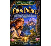 The Frog Prince: A Classic Fairy-Tale Adventure for Kids Ages 8-12 Featuring a Magical Frog, a Royal Promise, an Enchanted Prince, Friendship, ... (Captain Riley Rocket's Classic Fairy Tales)