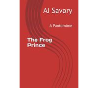 The Frog Prince: A Pantomime (Savory Pantomime Stories)