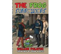 The Frog Surrenders: An Amusing & Diverting Account of the Epic Disasters of the French Military