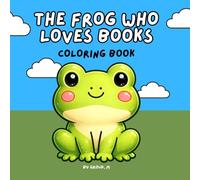 The Frog Who Loves Books: Cute Cozy and Relaxing Coloring Pages for Adults, Teens & Kids