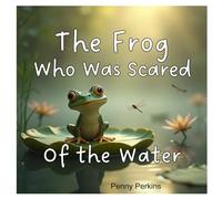 The Frog Who Was Scared of the Water