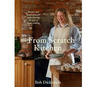 The From Scratch Kitchen : Recipes and inspiration for rediscovering the joys of home cooking