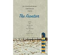 The Frontier: 28 Contemporary Ukrainian Poets: An Anthology (A Bilingual Edition)