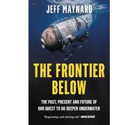 The Frontier Below: The Past, Present and Future of Our Quest to Go Deeper Underwater