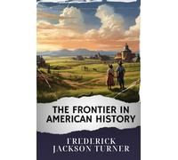 The Frontier in American History: The Original Classic