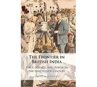 The Frontier in British India: Space, Science, and Power in the Nineteenth Century