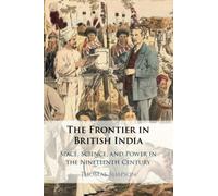 The Frontier in British India: Space, Science, and Power in the Nineteenth Century