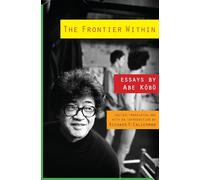The Frontier Within: Essays by Abe Kobo (Weatherhead Books on Asia)
