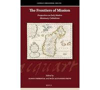 The Frontiers of Mission: Perspectives on Early Modern Missionary Catholicism: 1 (Catholic Christendom, 1300-1700)