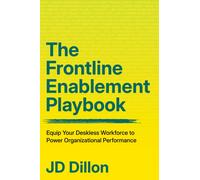 The Frontline Enablement Playbook : Equip Your Deskless Workforce to Power Organizational Performance