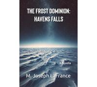 The Frost Dominion: Havens Falls: A Novella: 2 (The Frost Dominion: A Post-Apocalyptic Sci-Fi Epic)