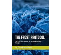THE FROST PROTOCOL: The Kill-Chain Mindset for Surviving Systemic Collapse: 21 (Frost Operational Guides: The Van Houte Method)