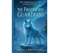 The Frostborn Guardians (The Chronicles of the Lunar Wolves)