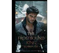 The frostbound king: His Kingdom Is Ice. His Touch Is Fire (Stay Moist)