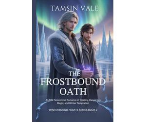 The Frostbound Oath: An MM Paranormal Romance of Destiny, Dangerous Magic, and Winter Temptation: 2 (Winterbound Hearts Series: An MM Paranormal Romance of Snow, Spirits, and Forbidden Magic)