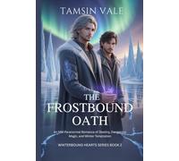 The Frostbound Oath: An MM Paranormal Romance of Destiny, Dangerous Magic, and Winter Temptation (Winterbound Hearts Series: An MM Paranormal Romance of Snow, Spirits, and Forbidden Magic)