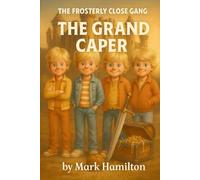 The Frosterly Close Gang: The Grand Caper: A Funny 1980s British Kids’ Adventure with Castles, Excalibur, Knights Templar, Treasure Hunts & Council Estate Chaos: 4