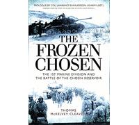 The Frozen Chosen : The 1st Marine Division and the Battle of the Chosin Reservoir