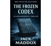 The Frozen Codex: An Archaeological Thriller (The AEGIS Series)