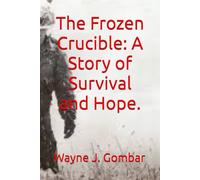 The Frozen Crucible: A Story of Survival and Hope.