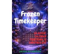 The frozen Timekeeper: An Advent calendar countdown to Christmas eve (Yuletide mystery adventures)