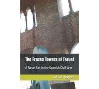 The Frozen Towers of Teruel: A Novel Set in the Spanish Civil War