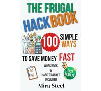 The Frugal Hackbook: 100 Simple Ways to Save Money Fast - Includes a Full Frugal Living Workbook & Habit Tracker System