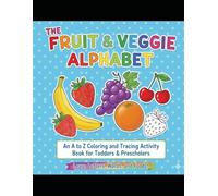 The Fruit and Veggie Alphabet: A Coloring and Tracing Book for Kids: Learning Alphabet A to Z