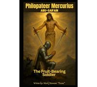 The Fruit-Bearing Soldier: The Life and Martyrdom of St. Philopater Mercurius (Spiritual)