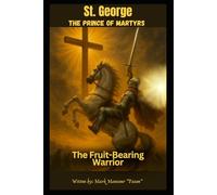 The Fruit-Bearing Warrior: The Life and Martyrdom of St. George (Spiritual)