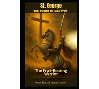 The Fruit-Bearing Warrior: The Life and Martyrdom of St. George (Spiritual)